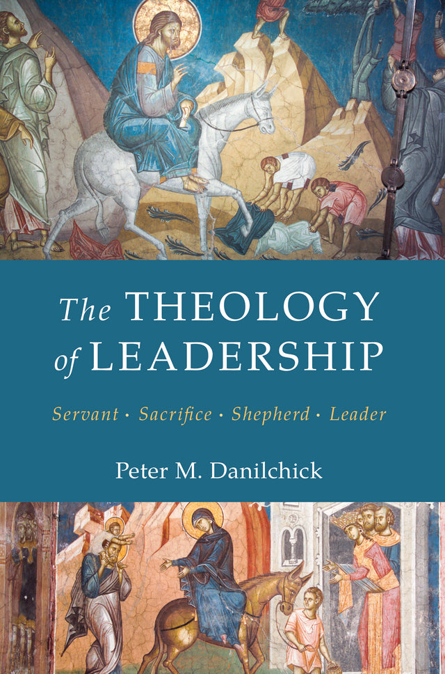 The Theology of Leadership: Servant, Sacrifice, Shepherd, Leader