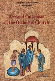 A VISUAL CATECHISM OF THE ORTHODOX CHURCH by Metropolitan Hierotheos of Nafpaktos