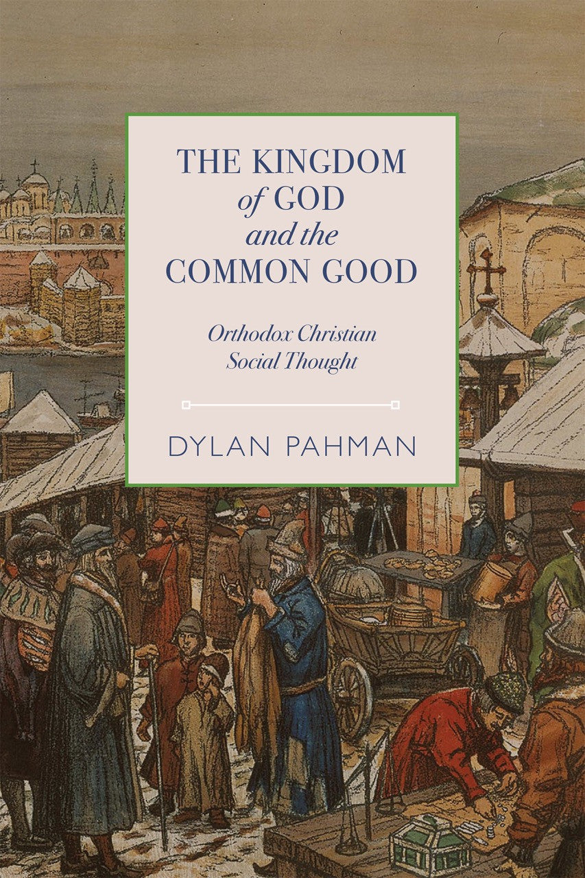 The Kingdom of God and the Common Good: Orthodox Christian Social Thought