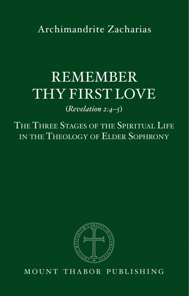 Remember Thy First Love: The Three Stages of the Spritual Life in the Theology of Elder Sophrony