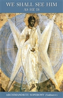 We Shall See Him as He Is by Archimandrite Sophrony Sakharov