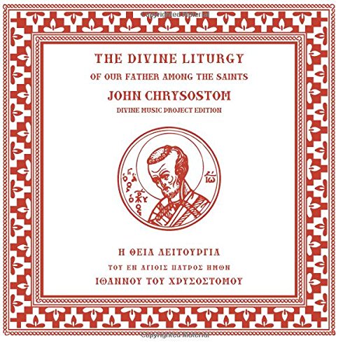 The Divine Liturgy of our father among the Saints John Chrysostom: Divine Music Project Edition