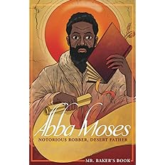 Abba Moses: Notorious Robber, Desert Father