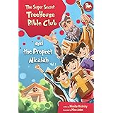 The Super Secret Treehouse Bible Club and the Prophet Micaiah: Volume 1