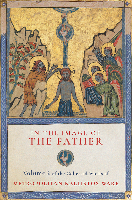 In the Image of the Father (New Release): Volume 2 of the Collected Works of Metropolitan Kallistos Ware