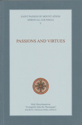 Spiritual Counsels of Saint Paisios - Passions and Virtues