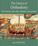 The Choice of Orthodoxy: The Church-One, Holy, Catholic, and Apostolic