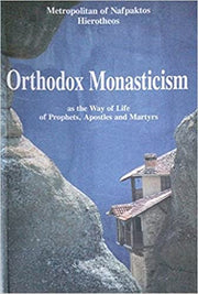 ORTHODOX MONASTICISM: As the Way of Life of Prophets, Apostles, and Martyrs by Metropolitan Hierotheos of Nafpaktos