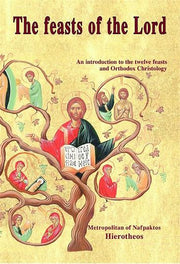 THE FEASTS OF THE LORD: an Introduction to the Twelve Feasts and Orthodox Christology by Metropolitan Hierotheos of Nafpaktos