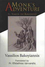 A Monk's Adventure: The Life of St Symeon the Barefooted by Archimandrite Vassilios Bakoyiannis- Lives of Saints