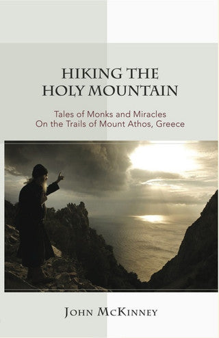 Hiking the Holy Mountain: Tales of Monks and Miracles on the Trails of Mount Athos, Greece