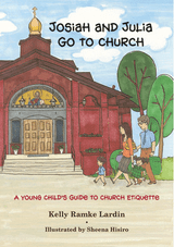 Josiah and Julia Go to Church: A Young Child’s Guide to Church Etiquette (board book)