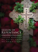 Season of Repentance: Lenten Homilies of St John of Kronstadt