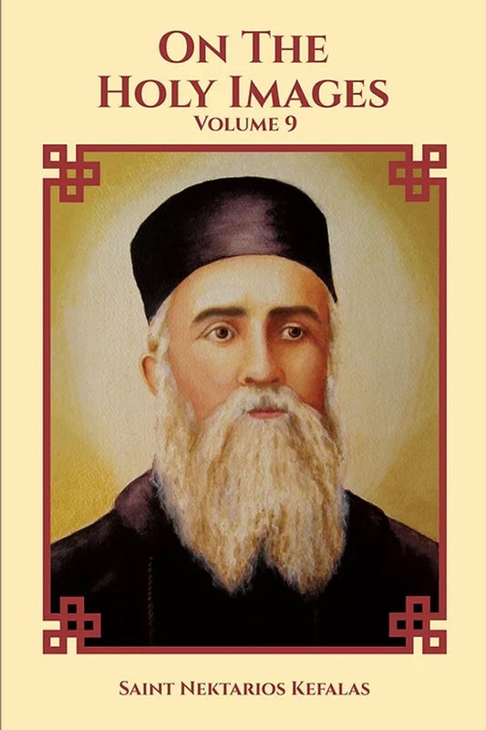 On the Holy Images: Collected Works of Saint Nektarios, Volume 9