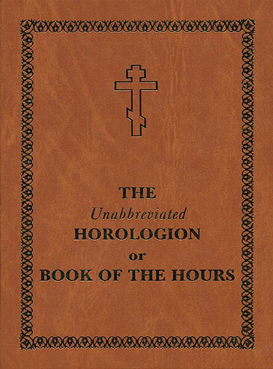 The Unabbreviated Horologion or Book of the Hours
