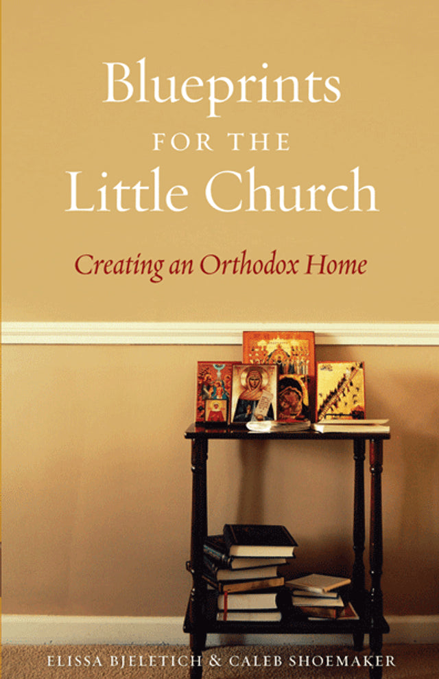 Blueprints for the Little Church: Creating an Orthodox Home