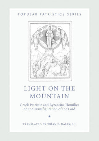 Light on the Mountain: Greek Patristic and Byzantine Homilies on the Transfiguration of the Lord