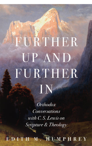 Further Up and Further In: Orthodox Conversations with C. S. Lewis on Scripture and Theology