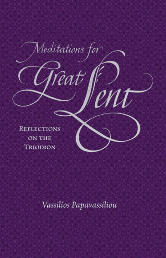 Meditations for Great Lent: Reflections on the Triodion