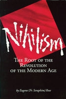 Nihilism: The Root of the Revolution of the Modern Age  Fr. Seraphim Rose