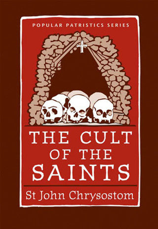 The Cult of the Saints: St. John Chrysostom