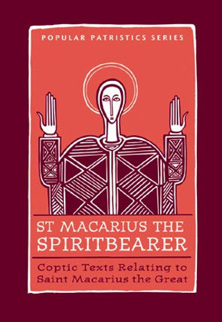 St. Macarius the Spiritbearer: Coptic Texts Relating to Saint Macarius the Great