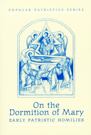 On the Dormition of Mary: Early Patristic Homilies