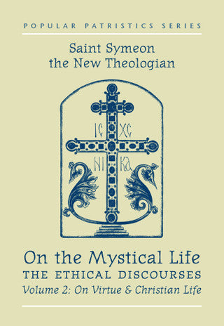 On the Mystical Life, The Ethical Discourses: St. Symeon the New Theologian, Volume II: On Virtue and Christian Life