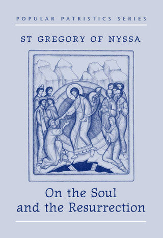 On the Soul and Resurrection: St. Gregory of Nyssa