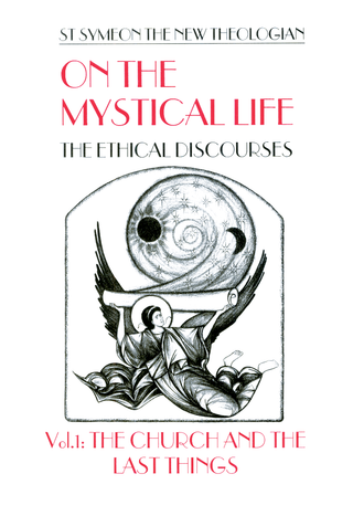 On the Mystical Life, The Ethical Discourses: St. Symeon the New Theologian, Volume I: The Church and The Last Things