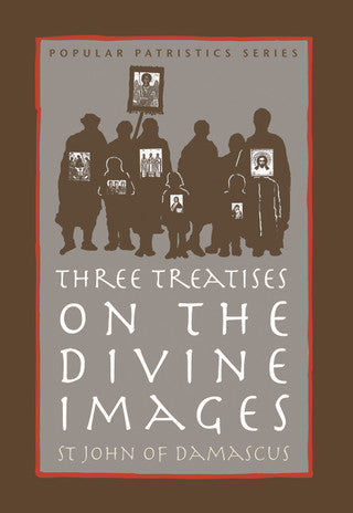 Three Treatises on the Divine Images: St. John of Damascus