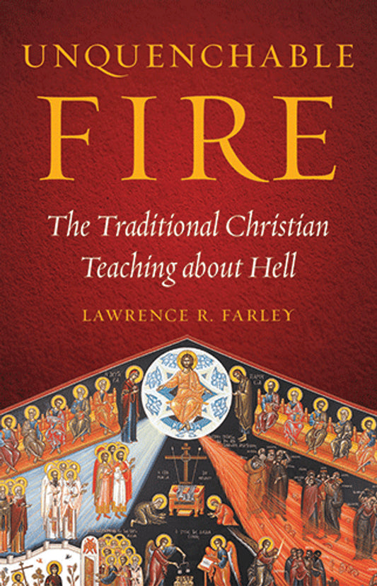 Unquenchable Fire: The Traditional Christian Teaching about Hell