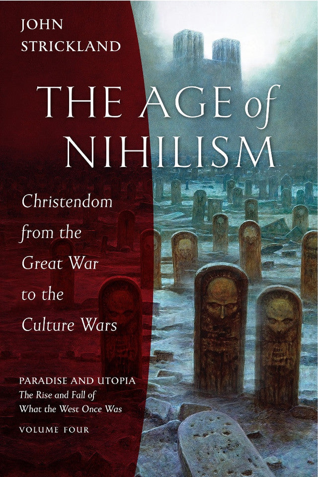 The Age of Nihilism: Christendom from the Great War to the Culture Wars