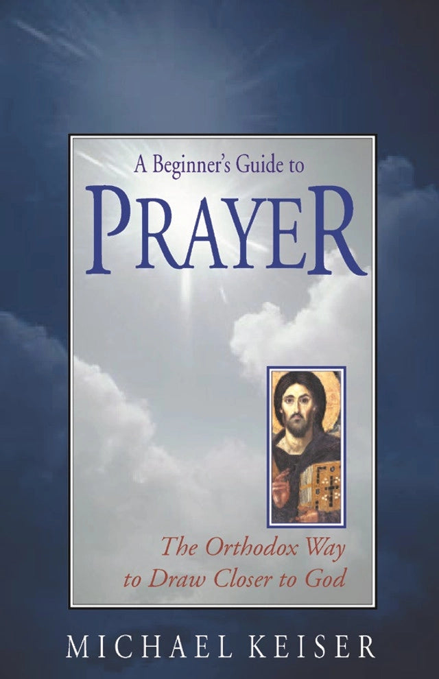 A Beginner’s Guide to Prayer: The Orthodox Way to Draw Closer to God