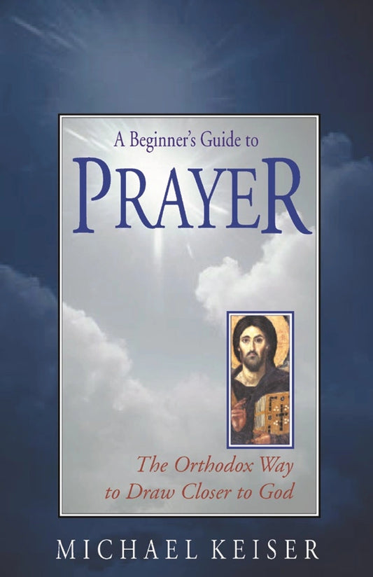 A Beginner’s Guide to Prayer: The Orthodox Way to Draw Closer to God