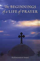 Beginnings of a Life of Prayer  by Archimandrite Irenei