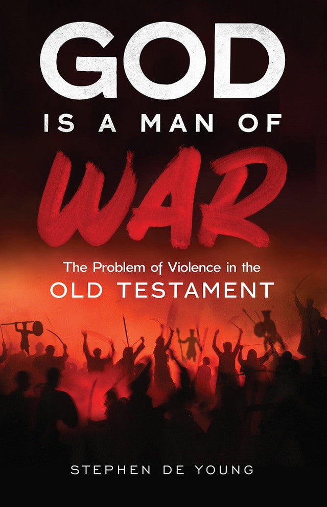 God Is a Man of War: The Problem of Violence in the Old Testament