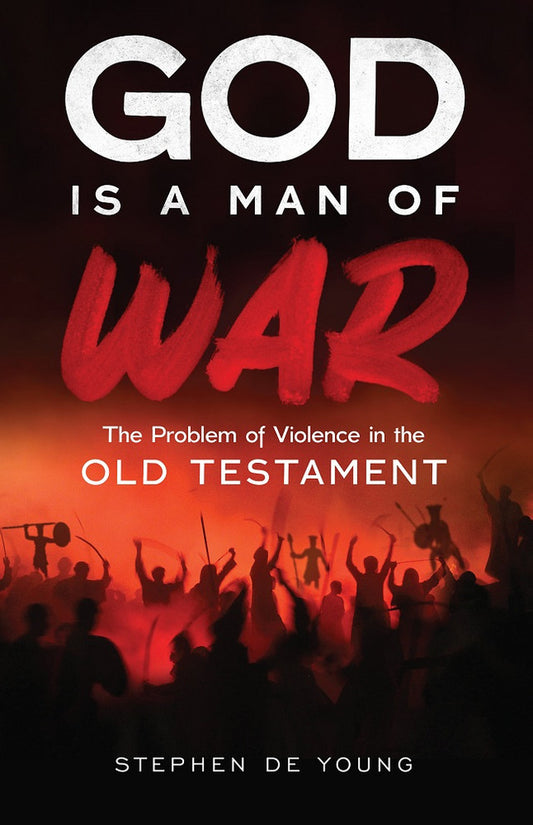 God Is a Man of War: The Problem of Violence in the Old Testament