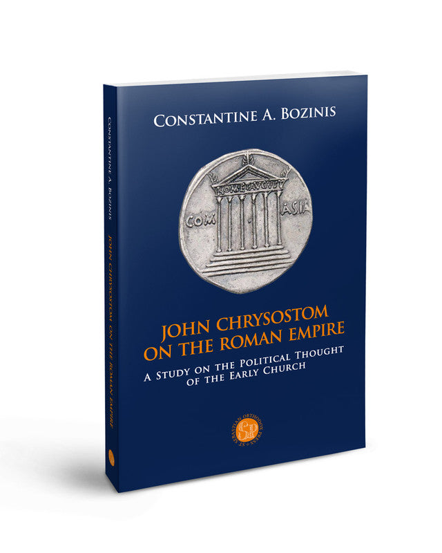John Chrysostom on the Roman Empire: A study on the Political Thought of the Early Church