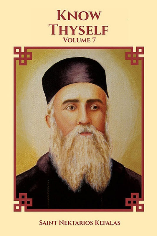 Know Thyself: Collected Works of Saint Nektarios, Volume 7