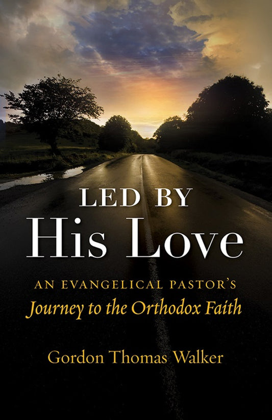 Led by His Love: An Evangelical Pastor’s Journey to the Orthodox Faith