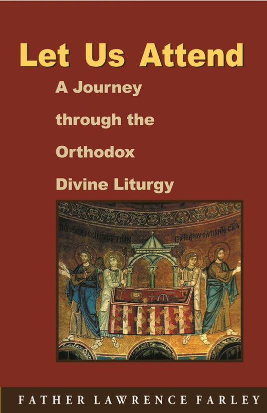 Let Us Attend! A Journey Through the Orthodox Divine Liturgy