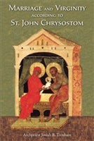 Marriage and Virginity according to St. John Chrysostom  by Archpriest Josiah Trenham