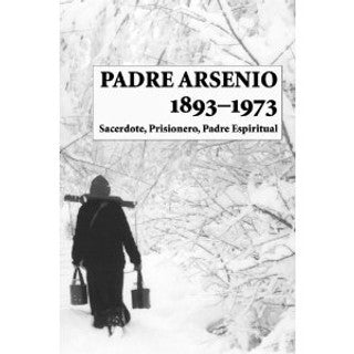 Padre Arsenio, 1893Ð1973: Sacerdote, Prisionero, Padre Espiritual