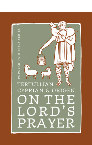 On the Lord's Prayer: Tertullian, Cyprian, & Origen