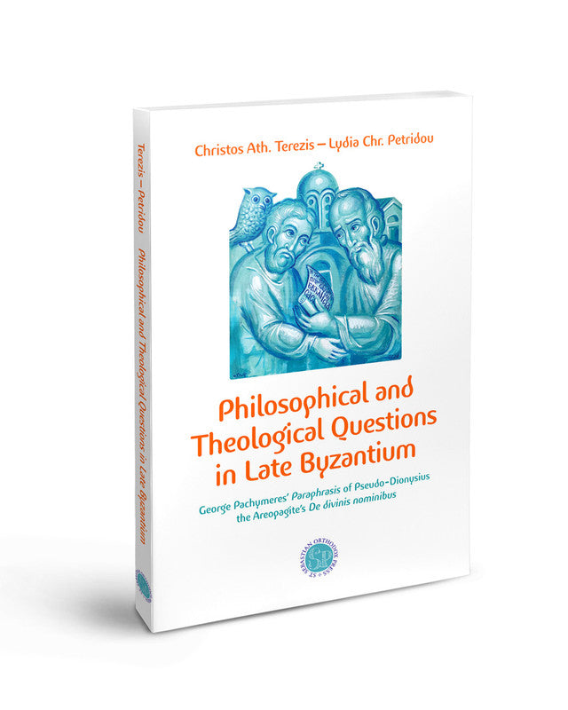 Philosophical and Theological Questions in Late Byzantium: George Pachymere's Paraphrasis of Pseudo-Dionysius the Areopagite's De divinis nominibus