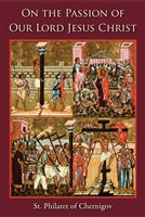 On the Passion of Our Lord Jesus Christ  by St. Philaret of Chernigov