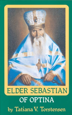 Vol. 6: Elder Sebastian of Optina  by Tatiana Torstensen