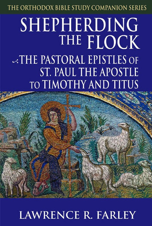 Shepherding the Flock: The Pastoral Epistles of Saint Paul the Apostle to Timothy and Titus