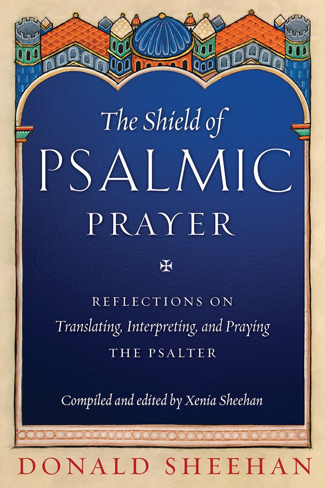 The Shield of Psalmic Prayer: Reflections on Translating, Interpreting, and Praying the Psalter